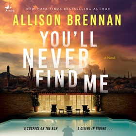 YOU'LL NEVER FIND ME by Allison Brennan, read by Hillary Huber