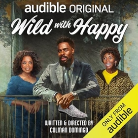 WILD WITH HAPPY by Colman Domingo, read by Colman Domingo, Alex Newell, Sharon Washington, Tyler James Williams, Oprah Winfrey