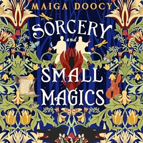 SORCERY AND SMALL MAGICS by Maiga Doocy, read by Ciaran Saward