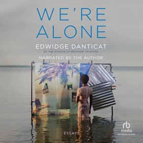 WE'RE ALONE by Edwidge Danticat, read by Edwidge Danticat