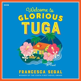 WELCOME TO GLORIOUS TUGA by Francesca Segal, read by Kristin Atherton
