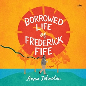 THE BORROWED LIFE OF FREDERICK FIFE