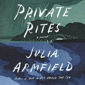 PRIVATE RITES by Julia Armfield, read by Hannah van der Westhuysen