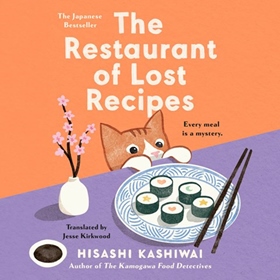 THE RESTAURANT OF LOST RECIPES by Hisashi Kashiwai, Jesse Kirkwood [Trans.], read by Hanako Footman