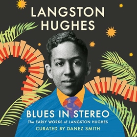 BLUES IN STEREO  by Langston Hughes, Danez Smith [Ed.], read by Danez Smith