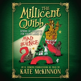 THE MILLICENT QUIBB SCHOOL OF ETIQUETTE FOR YOUNG LADIES OF MAD SCIENCE