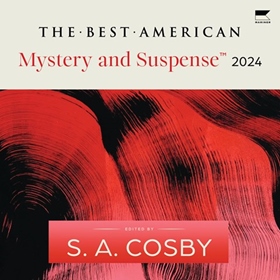 THE BEST AMERICAN MYSTERY AND SUSPENSE 2024 by S.A. Cosby, Steph Cha [Eds.], read by Stacy Gonzalez, Bill Andrew Quinn, John Pirhalla, Jane Oppenheimer, Nicole Lewis