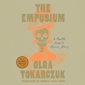 THE EMPUSIUM by Olga Tokarczuk, Antonia Lloyd-Jones [Trans.], read by Natasha Soudek