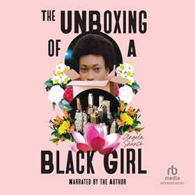 THE UNBOXING OF A BLACK GIRL