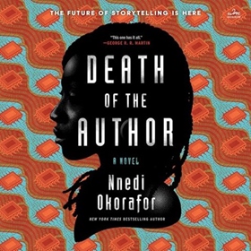 DEATH OF THE AUTHOR by Nnedi Okorafor, read by Liz Femi, Anthony Oseyemi, Jason Culp, Chris Djuma