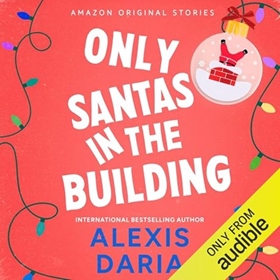 ONLY SANTAS IN THE BUILDING by Alexis Daria, read by Ruby Corazon
