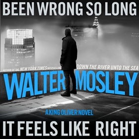 BEEN WRONG SO LONG IT FEELS LIKE RIGHT by Walter Mosley, read by Dion Graham