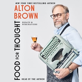 FOOD FOR THOUGHT by Alton Brown, read by Alton Brown
