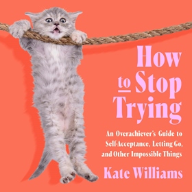 HOW TO STOP TRYING