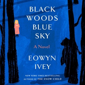BLACK WOODS, BLUE SKY by Eowyn Ivey, read by Rebecca Lowman 