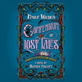 EMILY WILDE'S COMPENDIUM OF LOST TALES