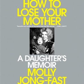 HOW TO LOSE YOUR MOTHER