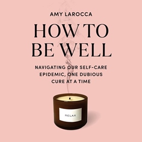 HOW TO BE WELL