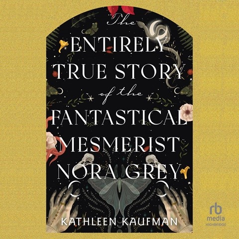 THE ENTIRELY TRUE STORY OF THE FANTASTICAL MESMERIST NORA GREY