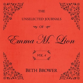 THE UNSELECTED JOURNALS OF EMMA M. LION: VOL. 4