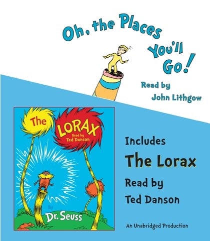 OH, THE PLACES YOU'LL GO! And THE LORAX