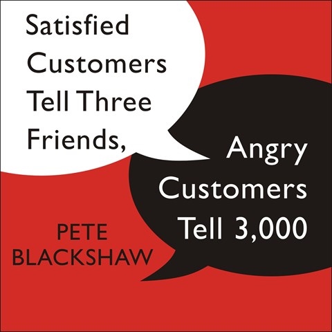 SATISFIED CUSTOMERS TELL THREE FRIENDS, ANGRY CUSTOMERS TELL 3,000