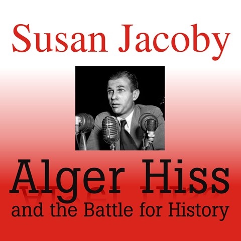 ALGER HISS AND THE BATTLE FOR HISTORY