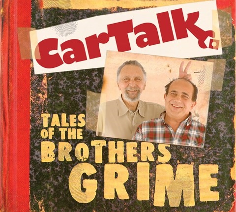 CAR TALK: TALES OF THE BROTHERS GRIME