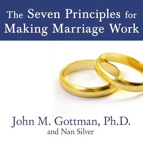 THE SEVEN PRINCIPLES FOR MAKING MARRIAGE WORK