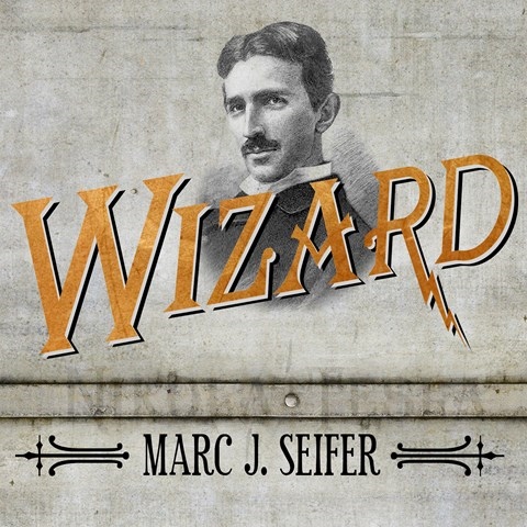 WIZARD: THE LIFE AND TIMES OF NIKOLA TESLA