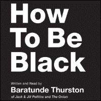 HOW TO BE BLACK