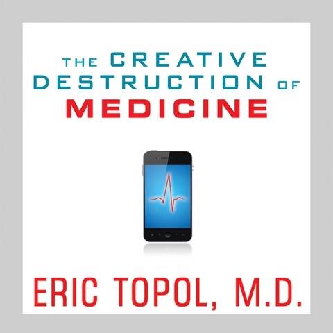 THE CREATIVE DESTRUCTION OF MEDICINE
