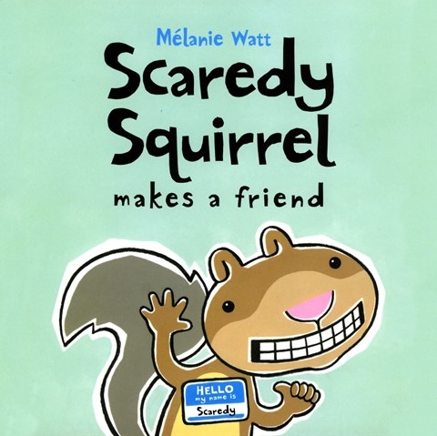 SCAREDY SQUIRREL MAKES A FRIEND