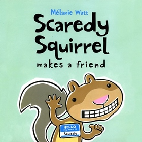 SCAREDY SQUIRREL MAKES A FRIEND