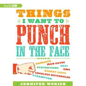 THINGS I WANT TO PUNCH IN THE FACE