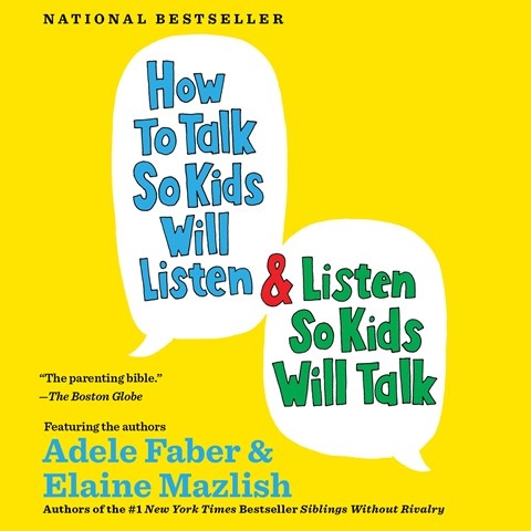 HOW TO TALK SO KIDS WILL LISTEN AND LISTEN SO KIDS WILL TALK