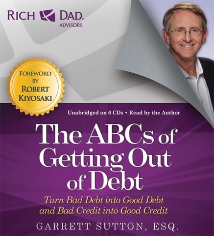 RICH DAD ADVISORS: THE ABCS OF GETTING OUT OF DEBT
