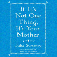 IF IT'S NOT ONE THING, IT'S YOUR MOTHER