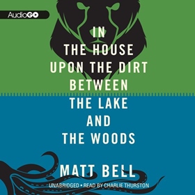 IN THE HOUSE UPON THE DIRT BETWEEN THE LAKE AND THE WOODS