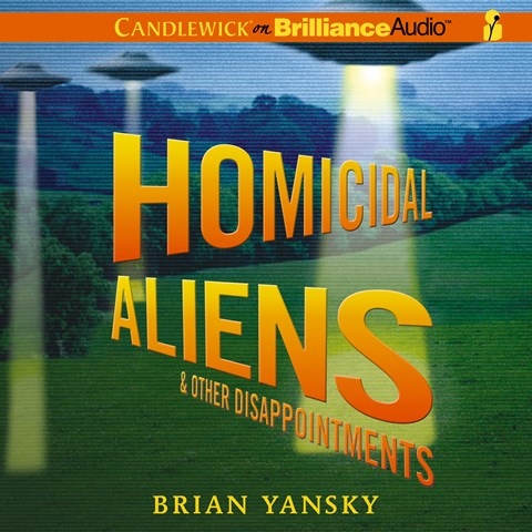 HOMICIDAL ALIENS AND OTHER DISAPPOINTMENTS
