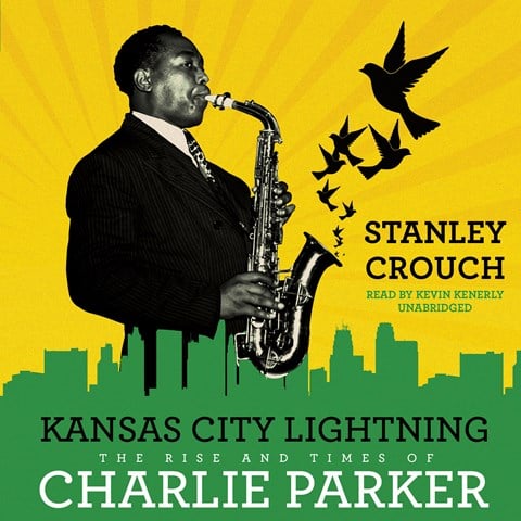 KANSAS CITY LIGHTNING: The Rise and Times of Charlie Parker