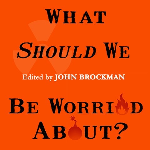 WHAT SHOULD WE BE WORRIED ABOUT?