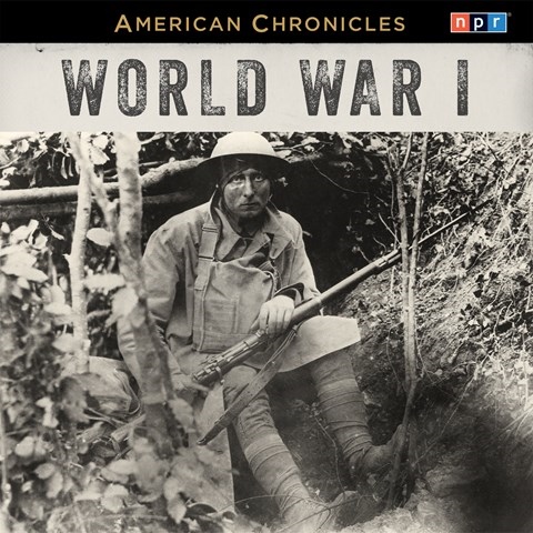 NPR AMERICAN CHRONICLES: WORLD WAR I