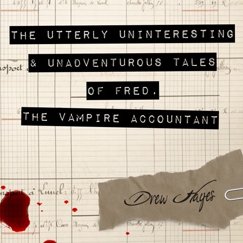 THE UTTERLY UNINTERESTING AND UNADVENTUROUS TALES OF FRED, THE VAMPIRE ACCOUNTANT